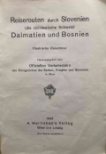 Anonim / Anonym / Unknown: Reiserouten durch Slowenien (die südslawische Schweiz), Dalmatien und Bosnien. Illustrierter Reiseführer